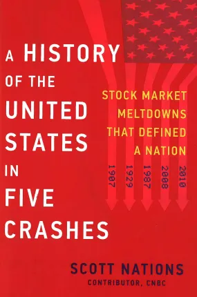 A History Of The United States In Five Crashes: Stock Market Meltdowns That Defined A Nation